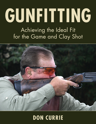 Coperta cărții 'Gunfitting: Achieving the Ideal Fit for the Game and Clay Shot - Don Currie'