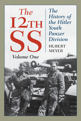 The 12th SS: The History of the Hitler Youth Panzer Division, Volume 1, 2021 Edition - Hubert Meyer