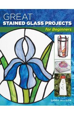 Coperta cărții 'Great Stained Glass Projects for Beginners - Sandy Allison'