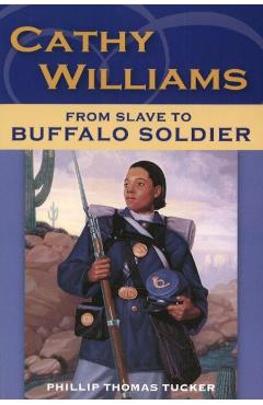 Cathy Williams: From Slave to Buffalo Soldier - Philip Thomas Tucker