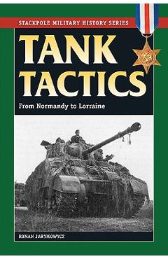 Coperta cărții 'Tank Tactics: From Normandy to Lorraine - Roman Jarymowycz'