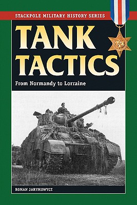 Tank Tactics: From Normandy to Lorraine - Roman Jarymowycz