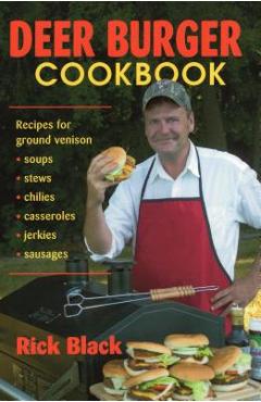 Poza produsului Deer Burger Cookbook: Recipes for Ground Venison Soups, Stews, Chilies, Casseroles, Jerkies, Sausages - Rick Black