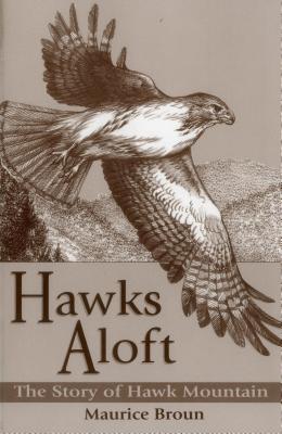 Hawks Aloft: The Story of Hawk Mountain - Maurice Broun