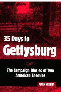 Coperta cărții '35 Days to Gettysburg: The Campaign Diaries of Two American Enemies - Mark Nesbitt'