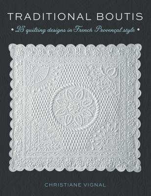 Traditional Boutis: 25 Quilting Designs in French Provençal Style - Christiane Vignal
