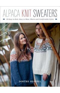 Coperta cărții 'Alpaca Knit Sweaters: 28 Easy-To-Knit, Easy-To-Wear, Warm and Comfortable Styles - Dorthe Skappel'