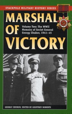 Marshal of Victory: The WWII Memoirs of Soviet General Georgy Zhukov, 1941-1945 - Georgy Zhukov