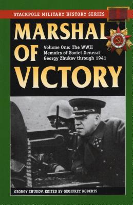 Marshal of Victory: The WWII Memoirs of Soviet General Georgy Zhukov Through 1941 - Georgy Zhukov