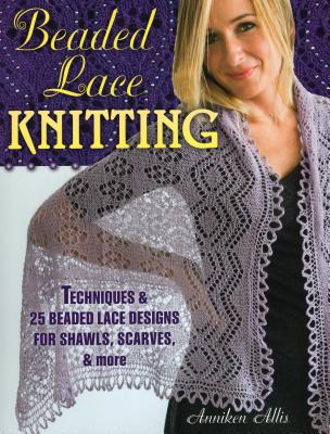 Coperta cărții 'Beaded Lace Knitting: Techniques & 25 Beaded Lace Designs for Shawls, Scarves, & More - Anniken Allis'