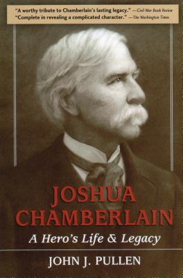 Joshua Chamberlain: A Hero's Life and Legacy - John J. Pullen