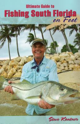 Coperta cărții 'Ultimate Guide to Fishing South Florida on Foot - Steve Kantner'