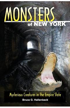 Monsters of New York: Mysterious Creatures in the Empire State - Bruce G. Hallenbeck