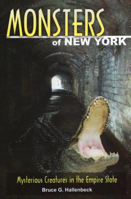 Monsters of New York: Mysterious Creatures in the Empire State - Bruce G. Hallenbeck