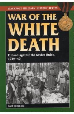 Coperta cărții 'War of the White Death: Finland against the Soviet Union, 1939-40 - Bair Irincheev'
