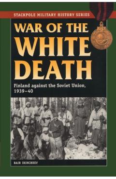 War of the White Death: Finland against the Soviet Union, 1939-40 - Bair Irincheev