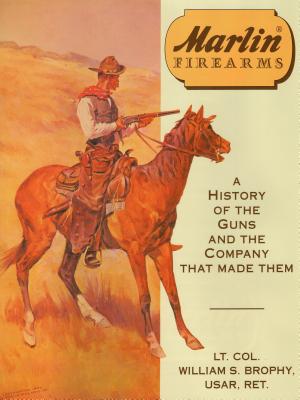 Marlin Firearms: A History of the Guns and the Company That Made Them - William S. Brophy Usar