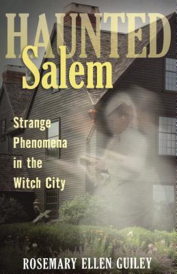 Haunted Salem: Strange Phenomena in the Witch City - Rosemary Ellen Guiley