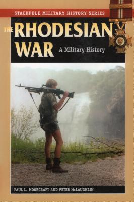 The Rhodesian War: A Military History - Paul L. Moorcraft