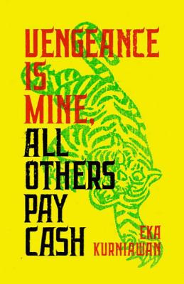 Vengeance Is Mine, All Others Pay Cash - Eka Kurniawan