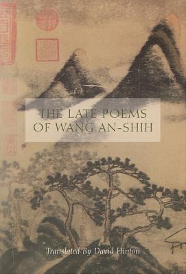 The Late Poems of Wang An-Shih - Wang An-shih