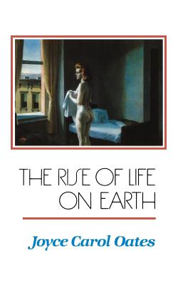 The Rise of Life on Earth - Joyce Carol Oates