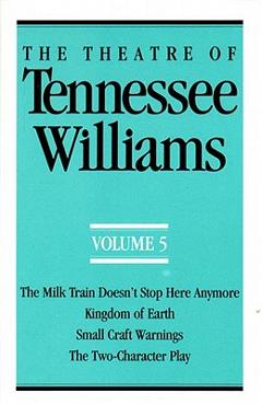 Coperta cărții 'The Theatre of Tennessee Williams Volume V: The Milk Train Doesn't Stop Here Anymore, Kingdom of Earth, Small Craft'