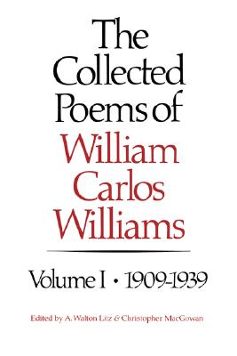 The Collected Poems of William Carlos Williams: 1909-1939 - William Carlos Williams