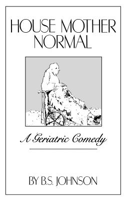 House Mother Normal: A Geriatric Comedy - B. S. Johnson