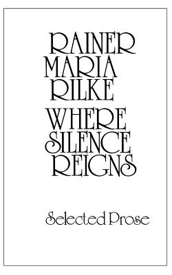 Where Silence Reigns - Rainer Maria Rilke