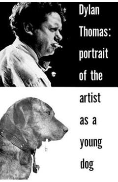 Coperta cărții 'Portrait of the Artist as a Young Dog: Stories - Dylan Thomas'