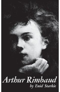 Arthur Rimbaud: A Biography - Enid Starkie