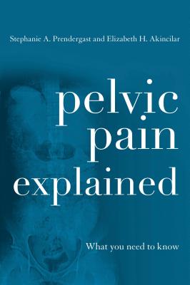 Pelvic Pain Explained: What You Need to Know - Stephanie A. Prendergast