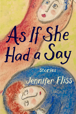As If She Had a Say: Stories - Jennifer Fliss