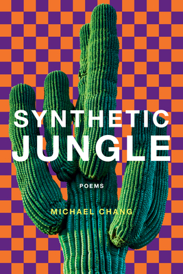 Synthetic Jungle: Poems - Michael Chang