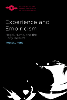 Experience and Empiricism: Hegel, Hume, and the Early Deleuze - Russell Ford