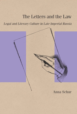 The Letters and the Law: Legal and Literary Culture in Late Imperial Russia - Anna Schur