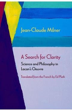 Coperta cărții 'A Search for Clarity: Science and Philosophy in Lacan's Oeuvre - Jean-claude Milner'