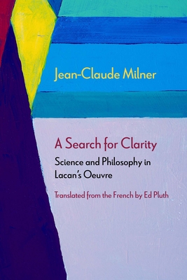 Coperta cărții 'A Search for Clarity: Science and Philosophy in Lacan's Oeuvre - Jean-claude Milner'