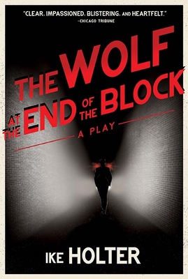 Coperta cărții 'The Wolf at the End of the Block: A Play - Ike Holter'