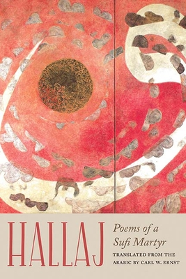 Hallaj: Poems of a Sufi Martyr - Husayn Ibn Mansur Hallaj