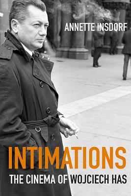 Intimations: The Cinema of Wojciech Has - Annette Insdorf