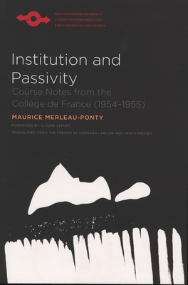 Institution and Passivity: Course Notes from the Collège de France (1954-1955) - Maurice Merleau-ponty
