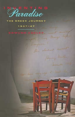 Inventing Paradise: The Greek Journey, 1937-47 - Edmund Keeley