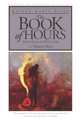 The Book of Hours: Prayers to a Lowly God - Rainer Maria Rilke