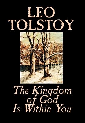 The Kingdom of God Is Within You by Leo Tolstoy, Religion, Philosophy, Theology - Leo Tolstoy