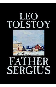 Coperta cărții 'Father Sergius by Leo Tolstoy, Fiction, Literary - Leo Tolstoy'