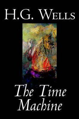 The Time Machine by H. G. Wells, Fiction, Classics - H. G. Wells