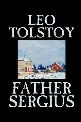 Father Sergius by Leo Tolstoy, Fiction, Literary - Leo Tolstoy