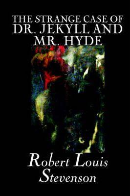 The Strange Case of Dr. Jekyll and Mr. Hyde by Robert Louis Stevenson, Fiction, Classics, Fantasy, Horror, Literary - Robert Louis Stevenson